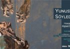 “Yunus’un Söylediği” Sergisi Sanatseverlerle Buluşacak