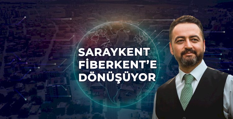 Başkan Gürbüz, “Saraykent Fiberkent Oluyor”